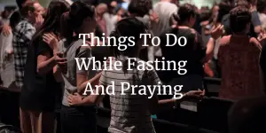 11 Valuable Things To Do While Fasting And Praying Faith Victorious