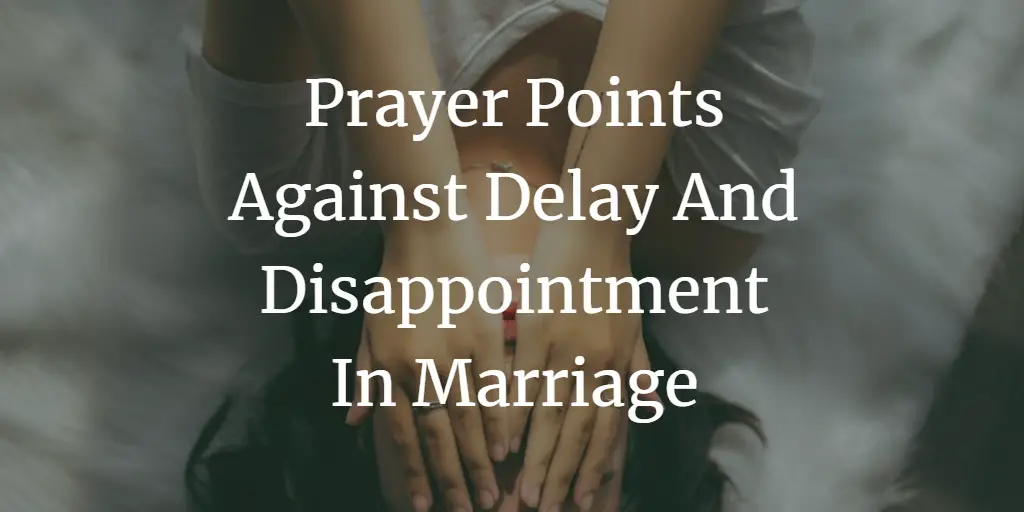 Prayer Points Against Delay And Disappointment In Marriage Faith