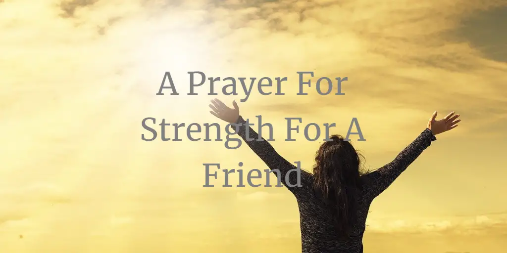 A Prayer For Strength For A Friend (With Bible Verses)
