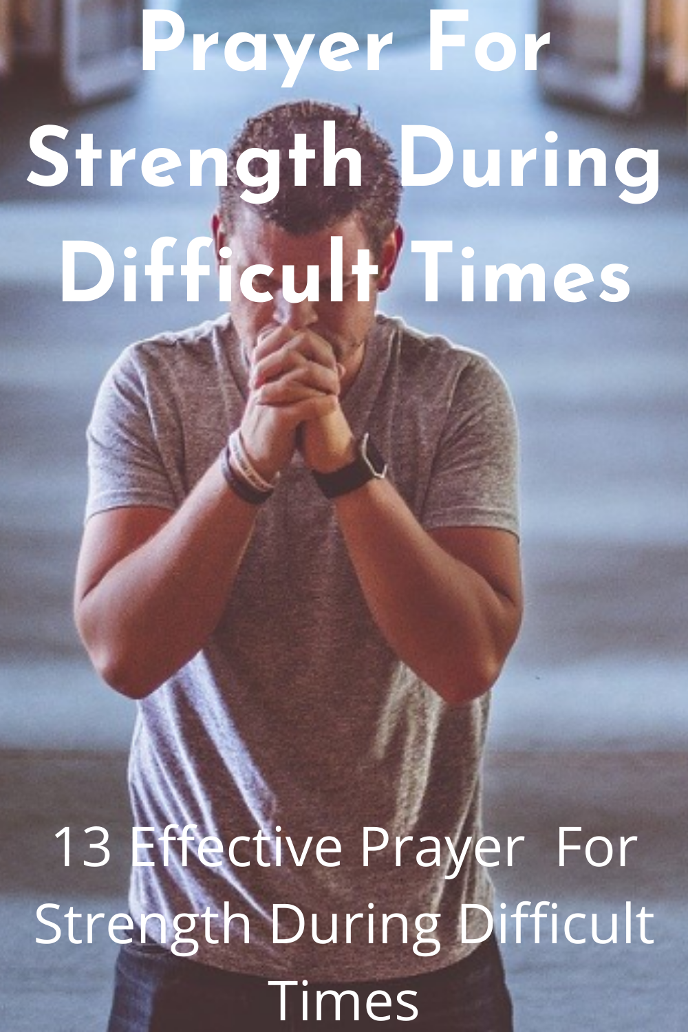 Prayer For Strength During Difficult Times (With Bible Verses) - Faith