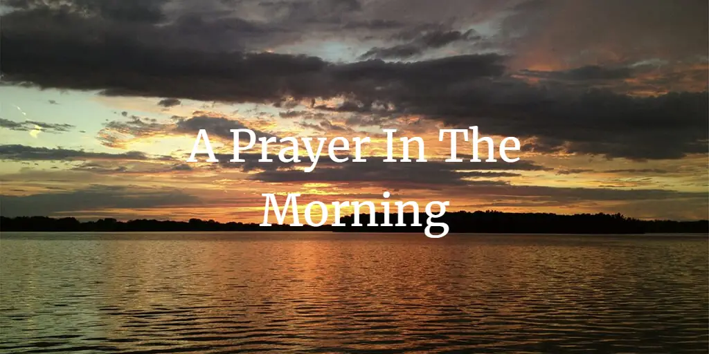 A Prayer In The Morning (With Bible Verses)