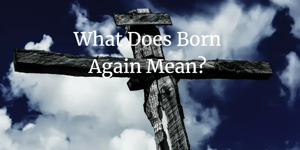 What Does Born Again Mean? Does It Matter!