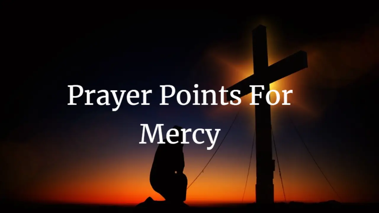 23 Scriptural Prayer Points For Mercy (With Bible Verses) - Faith Victorious