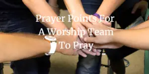 prayer points for a worship team to pray