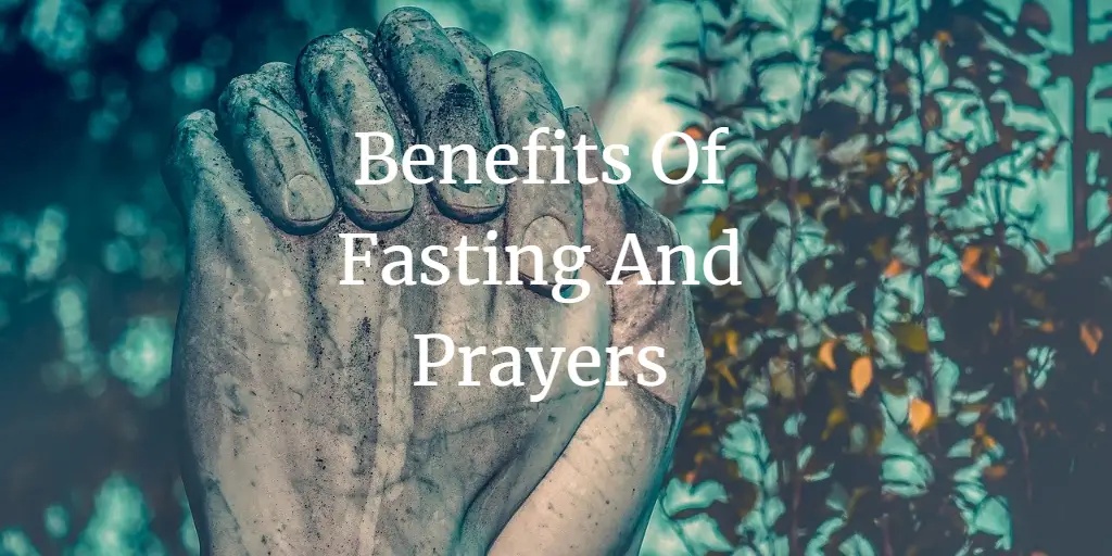 13 Amazing Biblical Benefits Of Fasting And Prayers
