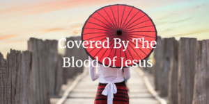 covered by the blood of Jesus