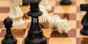 give it all to god