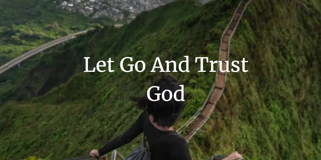 31 Scriptural Reasons To Let Go And Trust God