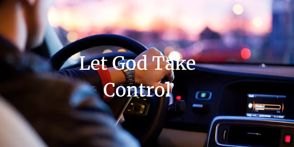 11 Bible Reasons Why You Should Let God Take Control