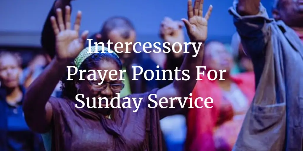 17 Strong Intercessory Prayer Points For Sunday Service - Faith Victorious