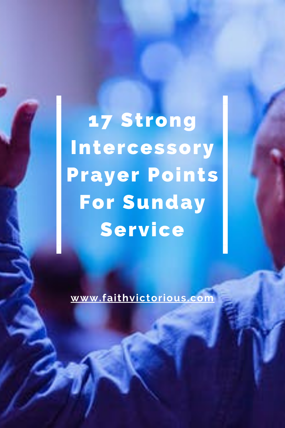 17-strong-intercessory-prayer-points-for-sunday-service-faith-victorious