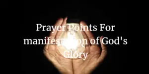 prayer points for manifestation of God's glory