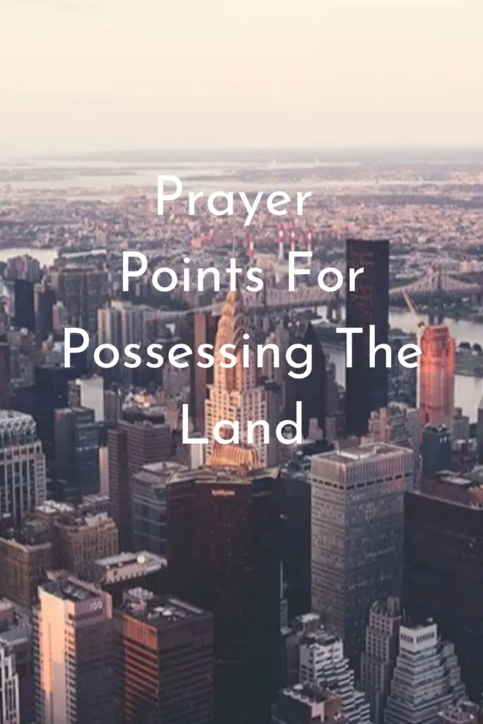 Prayer Points For Possessing The Land
