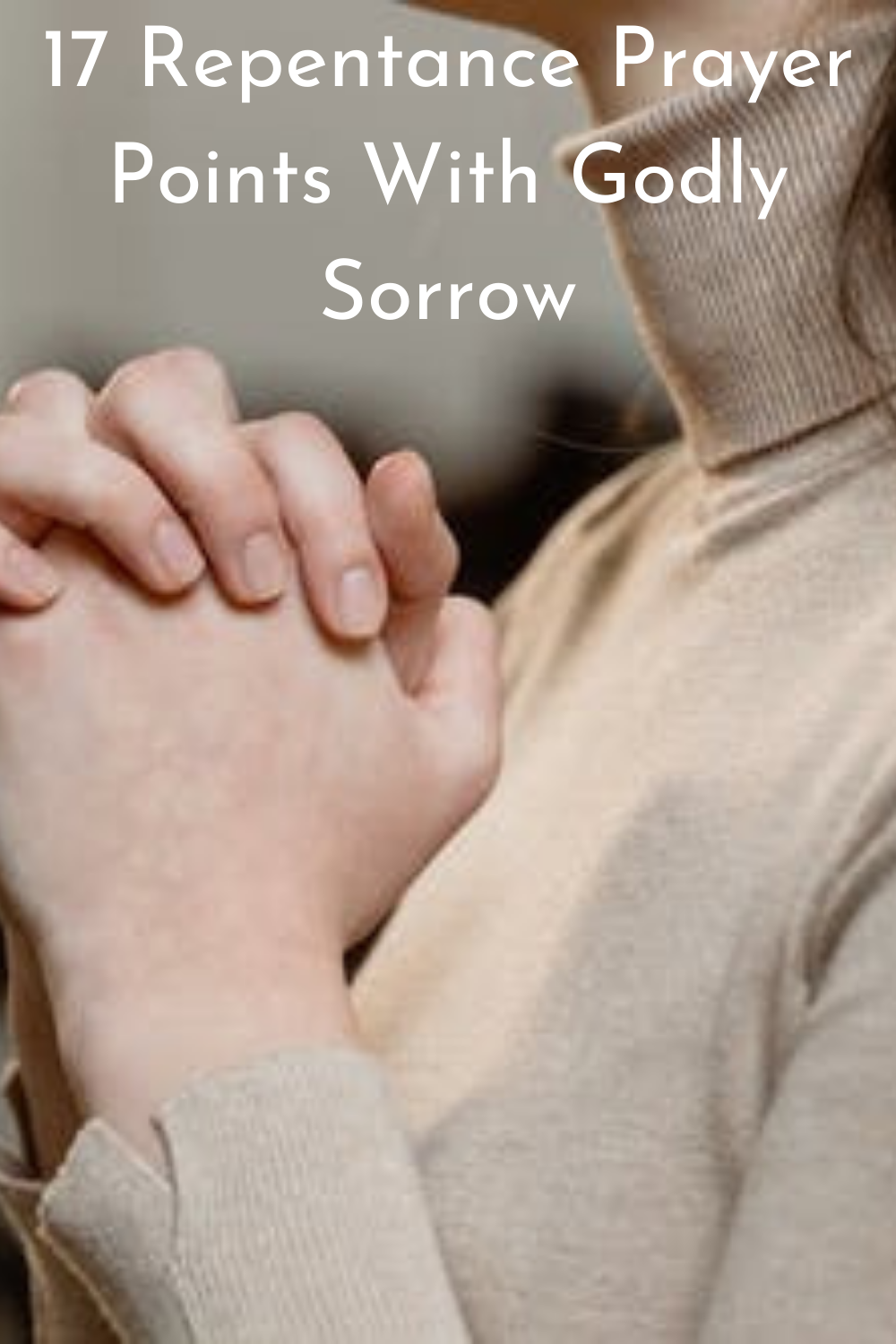 19 Deep Repentance Prayer Points With Godly Sorrow - Faith Victorious