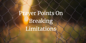 prayer points on breaking limitations