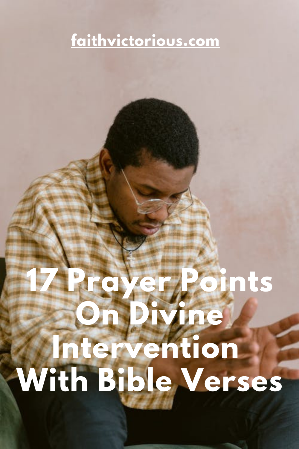 17 Prayer Points On Divine Intervention With Bible Verses - Faith