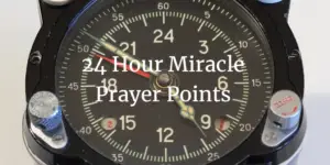 24 hour miracle prayer points