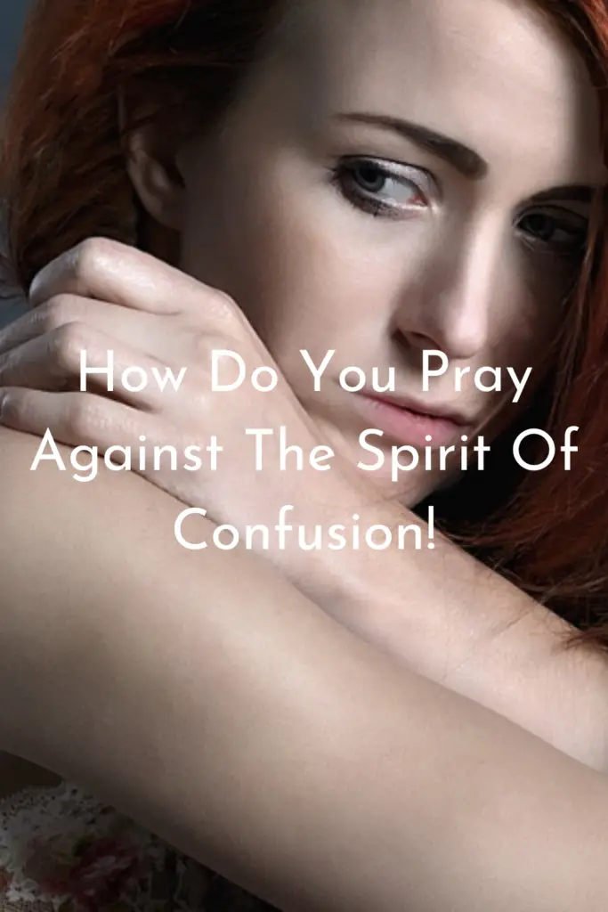 How Do You Pray Against The Spirit Of Confusion