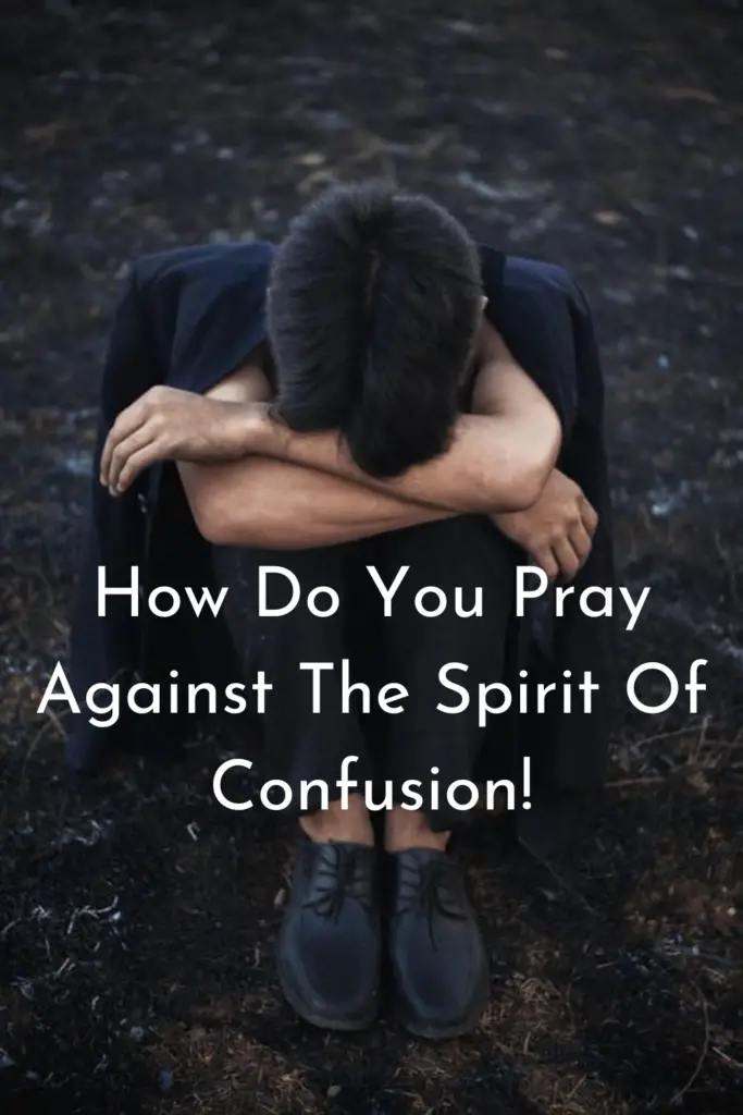 How Do You Pray Against The Spirit Of Confusion