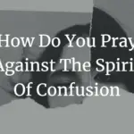 how do you pray against the spirit of confusion