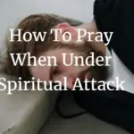 how to pray when under spiritual attack