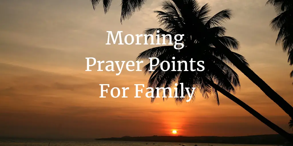 29 Beautiful Morning Prayer Points For Family