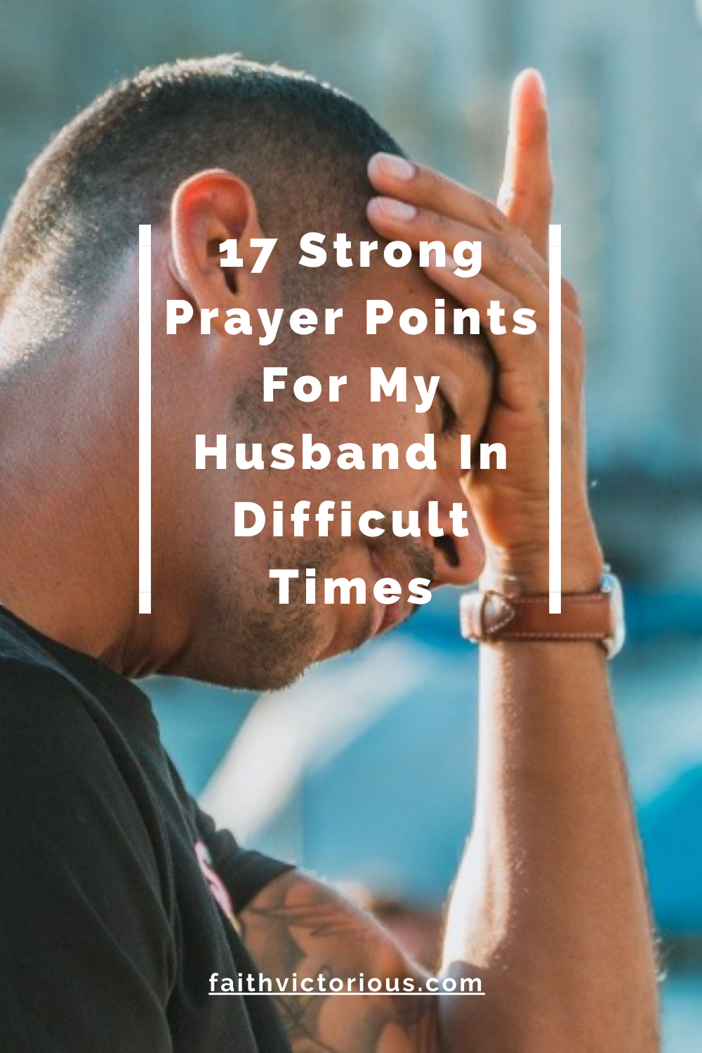 17 Strong Prayers For My Husband In Difficult Times - Faith Victorious