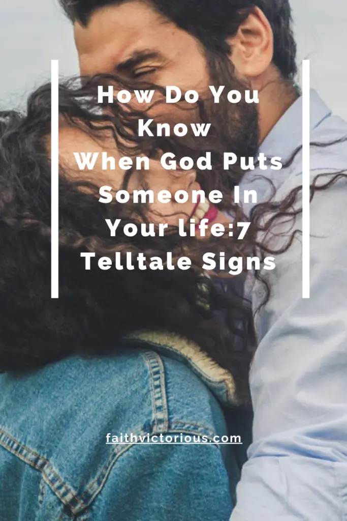 How Do You Know When God Puts Someone In Your Life 7 Sure Signs 