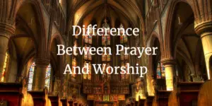 differences between prayer and worship