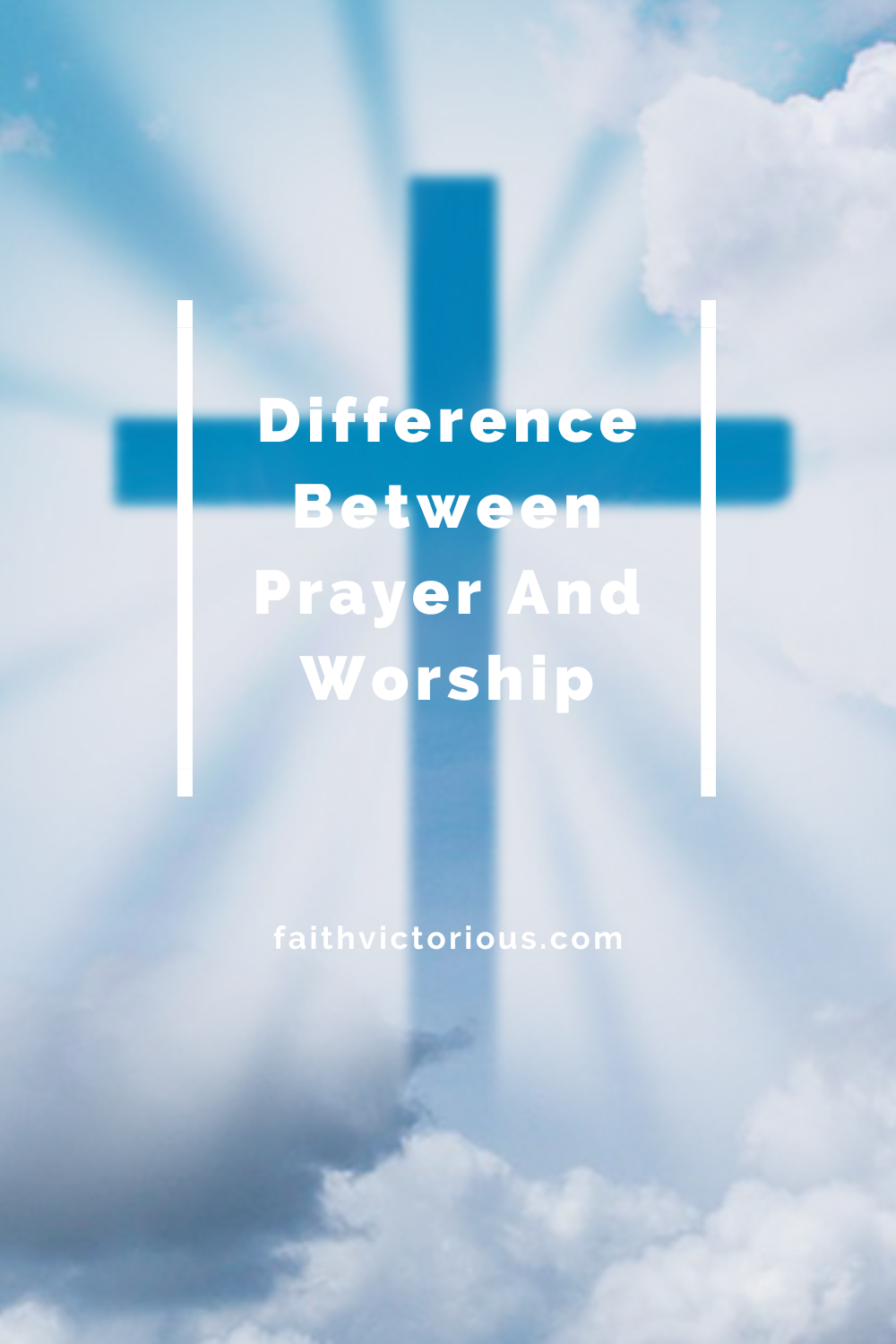 Difference Between Prayer And Worship: Does It Matter? - Faith Victorious