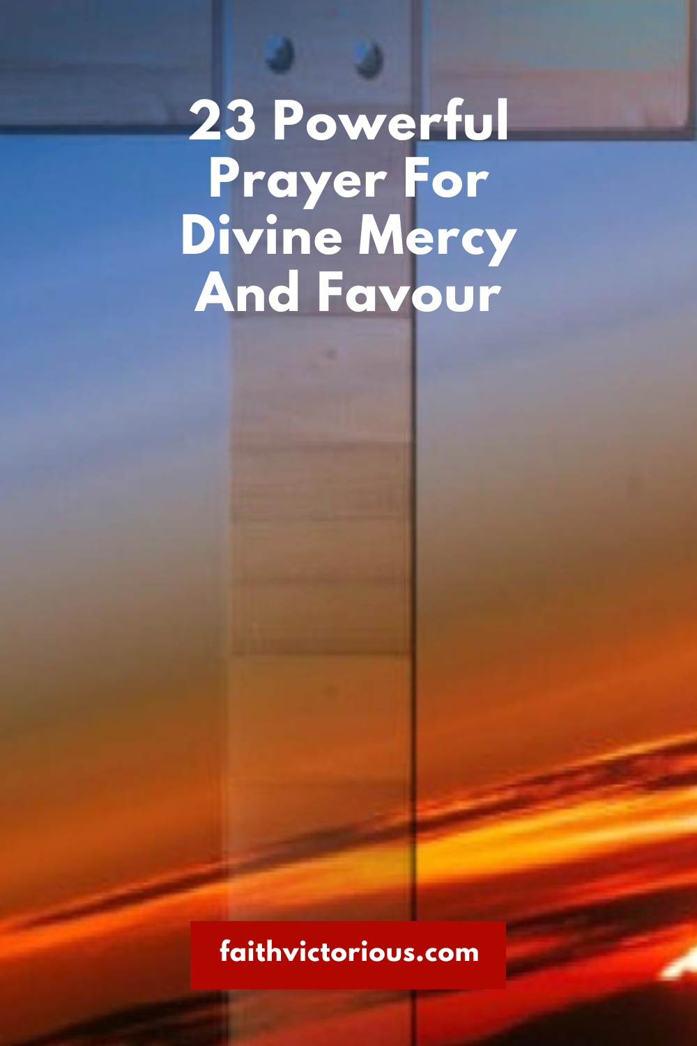 23 Powerful Prayer For Divine Mercy And Favour - Faith Victorious