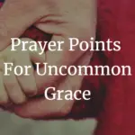 prayer points for uncommon grace