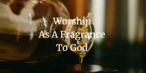 worship as a fragrance to God