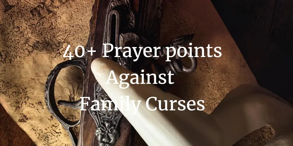 40+ Prayer Points Against Family Curses
