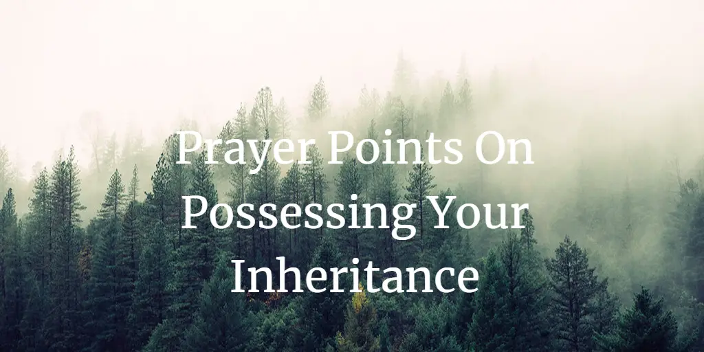 prayer points on possessing your inheritance