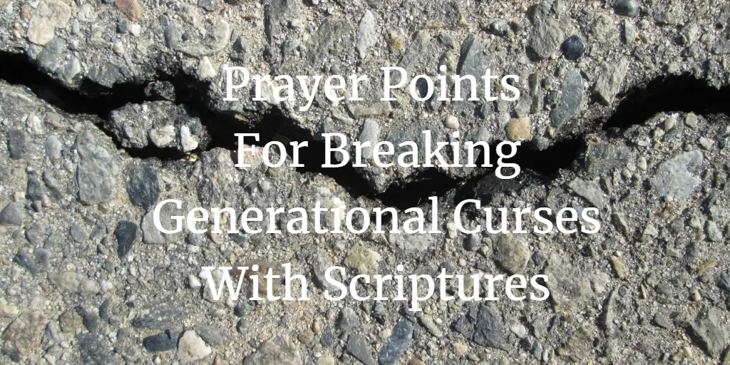 31 Prayer Points For Breaking Generational Curses With Scriptures
