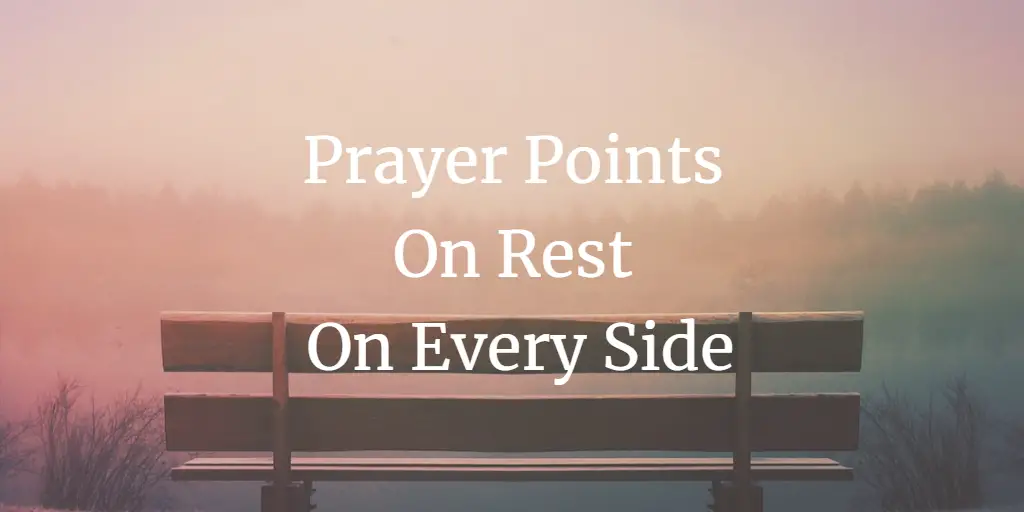 31 Great Prayer Points On Rest On Every Side