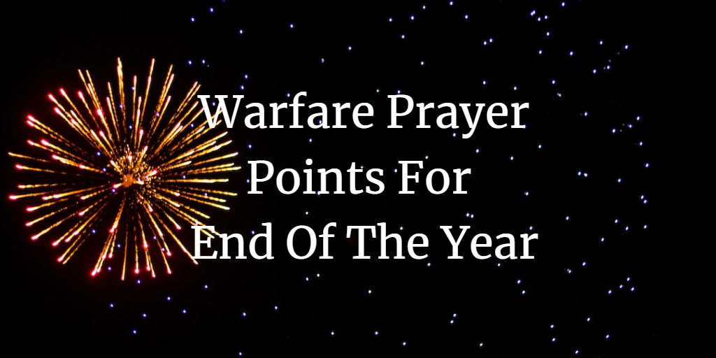 warfare prayer points for end of the year
