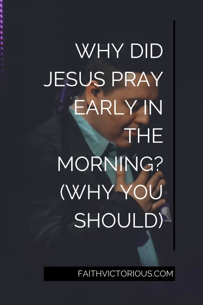 Why did jesus pray early in the morning?