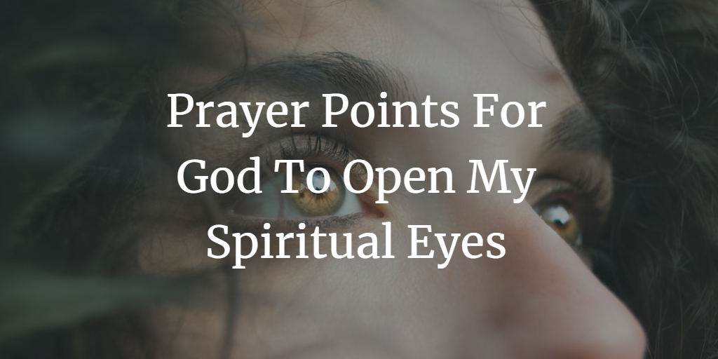 31 Strong Prayer Points For God To Open My Spiritual Eyes