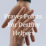 prayer points for destiny helpers