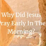 why did Jesus pray early in the morning