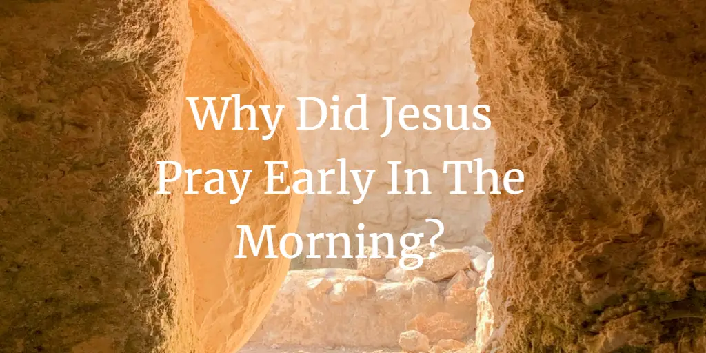 why did Jesus pray early in the morning