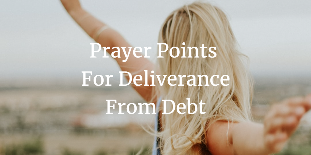 31 Strong Prayer Points For Deliverance From Debt