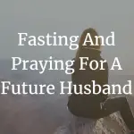 fasting and praying for a future husband