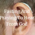 fasting and praying to hear from God