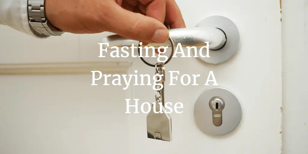 fasting and praying for a house