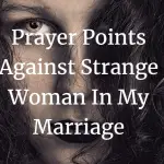 prayer points against strange woman in my marriage