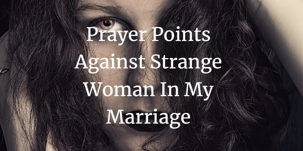 prayer points against strange woman in my marriage