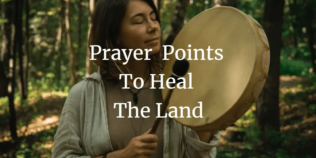 31 Powerful Prayer Points To Heal The Land